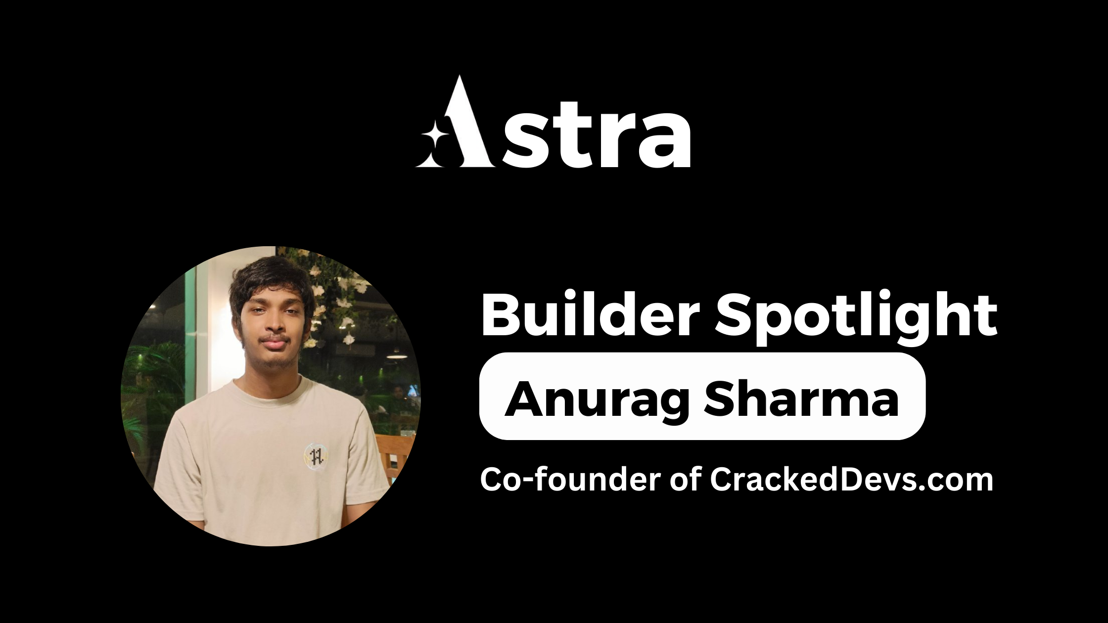 Astra builder Spotlight #2: Anurag Sharma