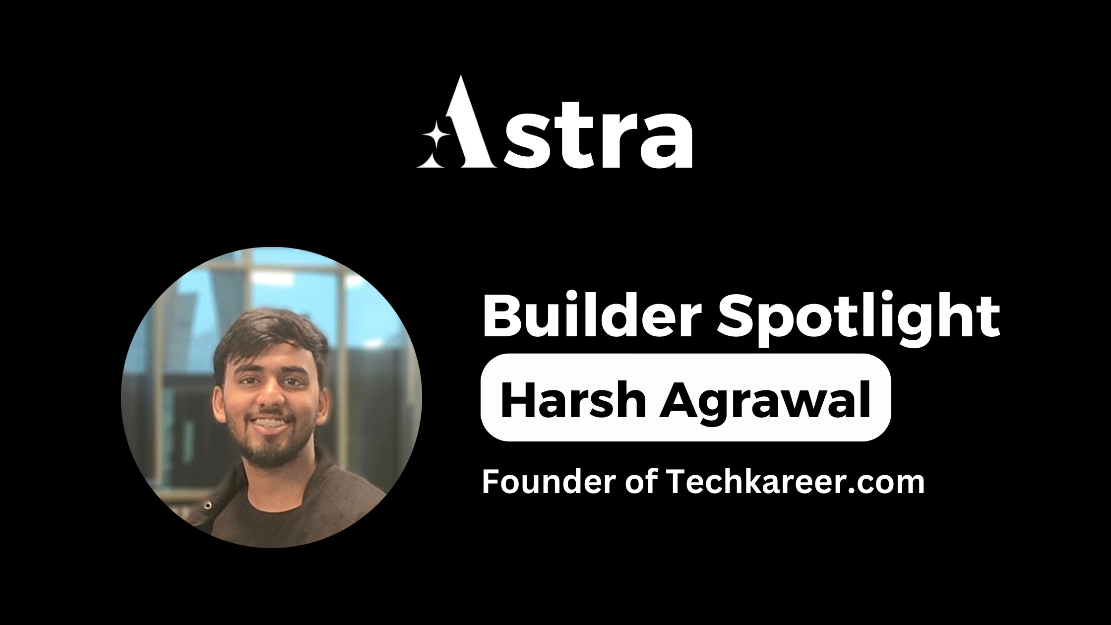 Astra builder Spotlight #1: Harsh Agrawal